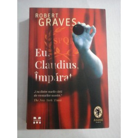     EU, CLAUDIUS  IMPARAT (roman istoric) -  ROBERT  GRAVES 
